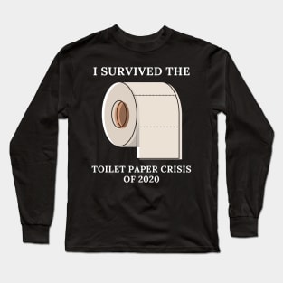 I Survived The Toilet Paper Crisis Of 2020 Long Sleeve T-Shirt